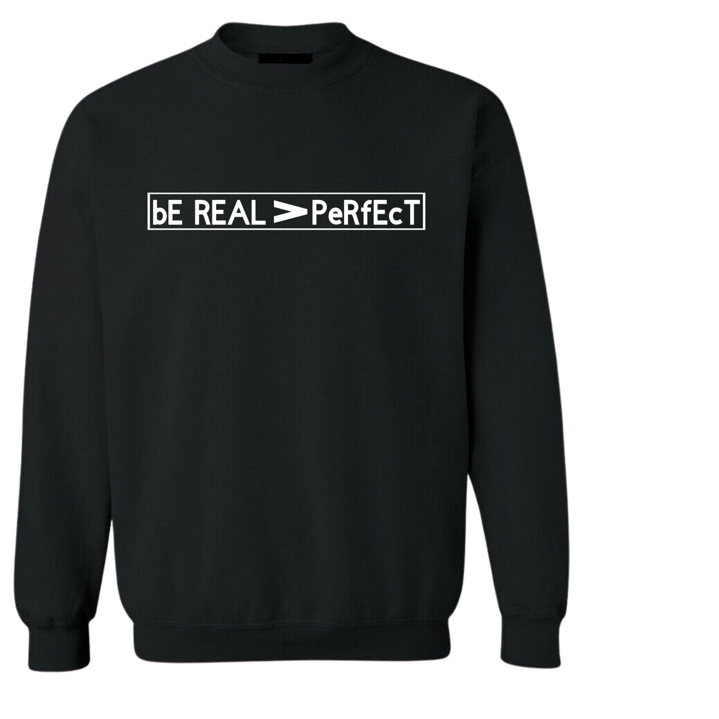 UNISEX, BE REAL SWEATSHIRT